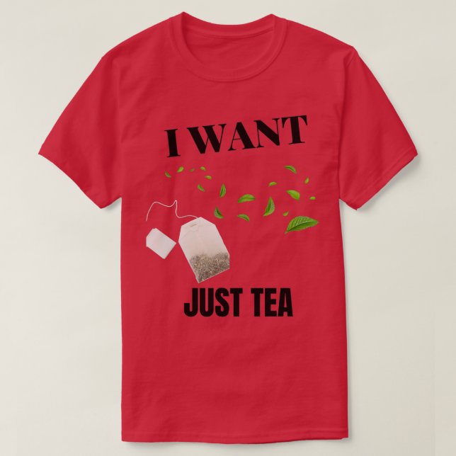 T-SHIRT JE VEUX JUSTE DU THÉ (Design devant)