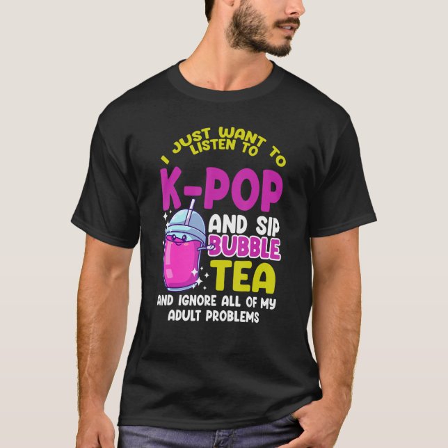 T-shirt Je veux juste écouter k pop et sip bubble tea (Devant)