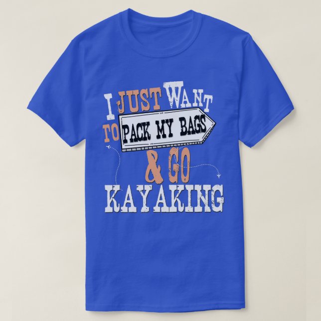 T-shirt Je Veux Juste Emballer Mes Sacs Et Aller En Kayak (Design devant)