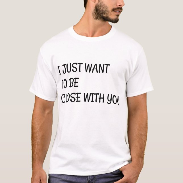 T-shirt je veux juste être proche de vous (Devant)