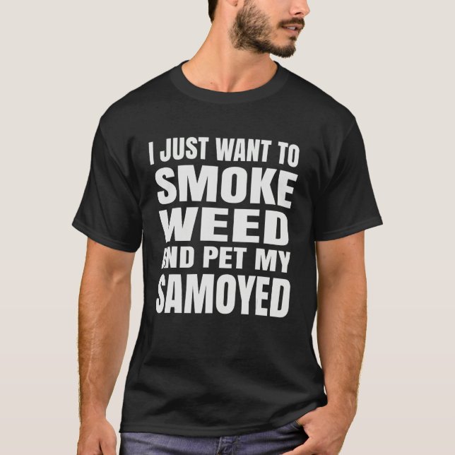 T-shirt Je veux juste fumer de l'herbe et caresser mon Sam (Devant)
