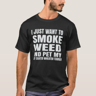 T-shirt Je veux juste fumer de l'herbe et caresser mon Whe