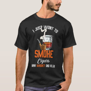 T-shirt Je Veux Juste Fumer Des Cigares Boire Whiskey Et R