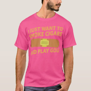 T-shirt Je veux juste fumer des cigares et jouer au golf d