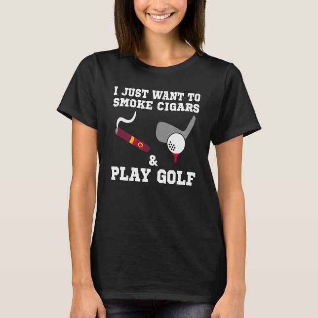 T-shirt Je Veux Juste Fumer Des Cigars Et Jouer Au Golf (Devant)