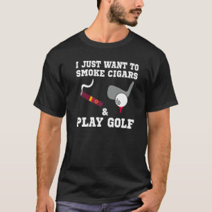 T-shirt Je Veux Juste Fumer Des Cigars Et Jouer Au Golf