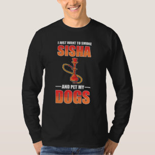 T-shirt Je Veux Juste Fumer Shisha Et Pet Mes Chiens Shish