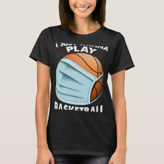 T-shirt Je Veux Juste Jouer Au Basket-Ball Quarantaine Bas