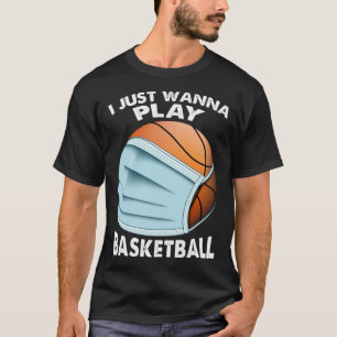 T-shirt Je Veux Juste Jouer Au Basket-Ball Quarantaine Bas
