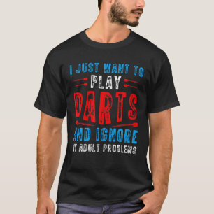 T-shirt Je Veux Juste Jouer Des fléchettes Drôle Dart Thro