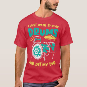 T-shirt Je Veux Juste Jouer Des Tambours Et Pet Mon Chien