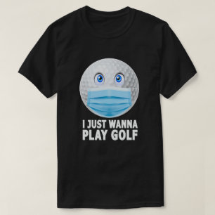 T-shirt Je Veux Juste Jouer Golf Drôle Visage Masque Golf