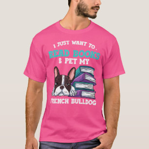 T-shirt Je Veux Juste Lire Livres & Pet My French Bulldog