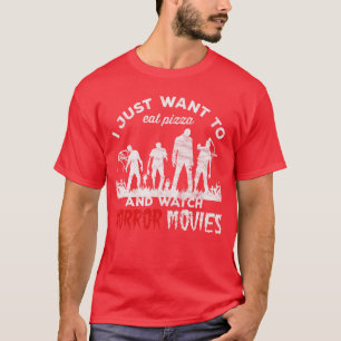 T-shirt Je veux juste manger de la Pizza et regarder des f