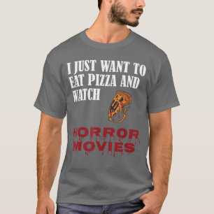 T-shirt Je veux juste manger de la pizza et regarder des f