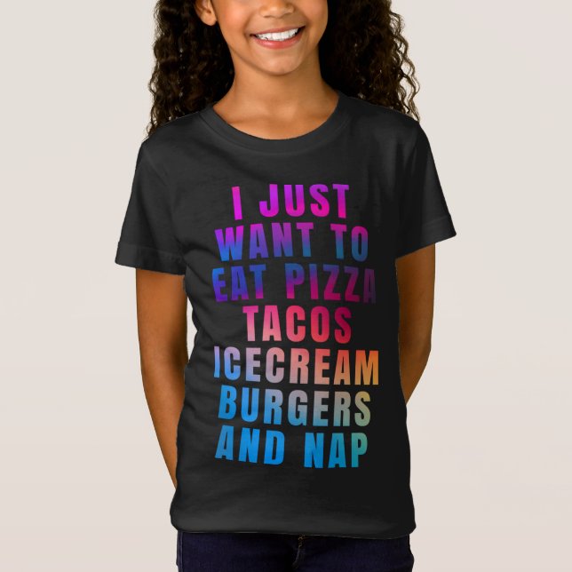 T-Shirt Je veux juste manger pizza tacos glaces burgers a (Devant)