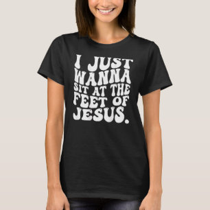 T-shirt Je veux juste m'asseoir aux pieds de Jésus 5