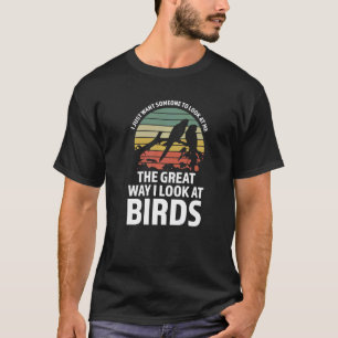 T-shirt Je veux juste me regarder oiseaux oiseaux oiseaux