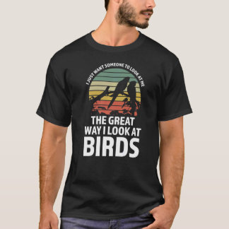 T-shirt Je veux juste me regarder oiseaux oiseaux oiseaux
