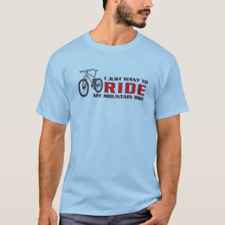 T-shirt Je veux juste MONTER mon vélo de montagne