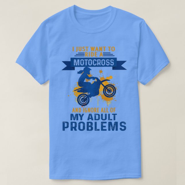 T-shirt je veux juste monter un Motocross et ignorer tout (Design devant)