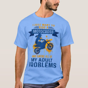 T-shirt je veux juste monter un Motocross et ignorer tout 