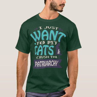 T-shirt Je Veux Juste Paître Les Chats Et Écraser Le Patri