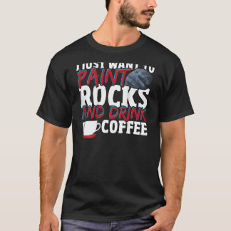 T-shirt Je veux juste peindre des rochers et boire du café