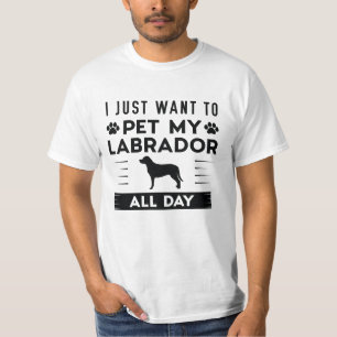 T-shirt Je Veux Juste Pet Mon Labrador Toute La Journée