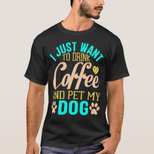 T-shirt Je Veux Juste Pet Tous Les Chiens Objectif De Vie 