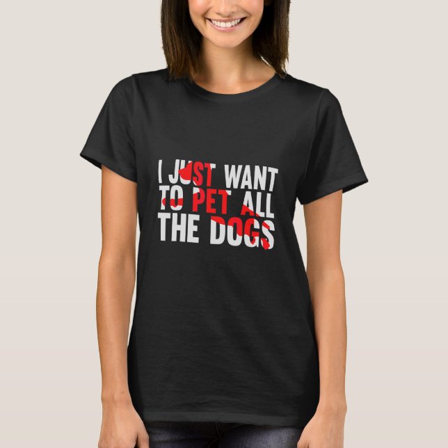 T-shirt Je Veux Juste Pet Tous Les Chiens Objectif De Vie  (Devant)