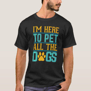 T-shirt Je Veux Juste Pet Tous Les Chiens Objectif De Vie 