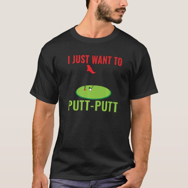 T-shirt Je veux juste Putt Putt Mini Golf (Devant)