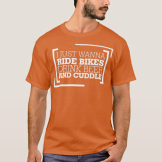 T-shirt Je Veux Juste Ride Vélos Boire Bière Et Cuddle