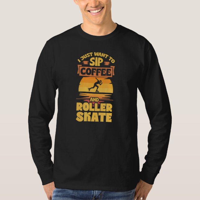 T-shirt Je Veux Juste Siroter Du Café Et Du Patinage À Rou (Devant)
