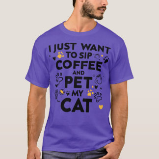 T-shirt je veux juste siroter du café et familier mon chat