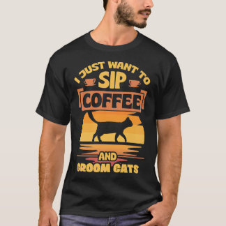 T-shirt Je Veux Juste Siroter Du Café Et Groom Cats Drôle 