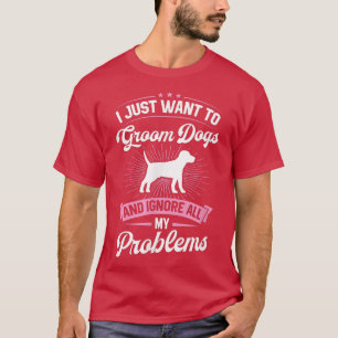 T-shirt Je veux juste toiletter les chiens et ignorer tous