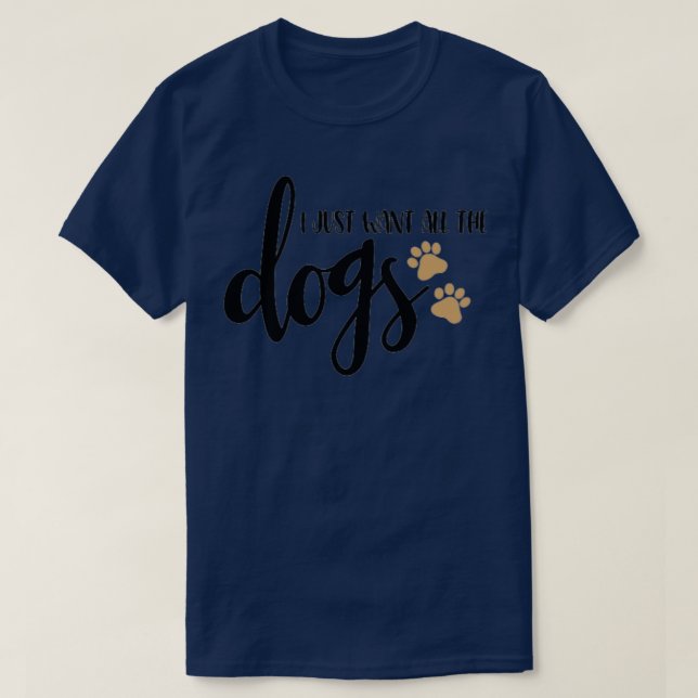 T-shirt Je veux juste tous les chiens (Design devant)