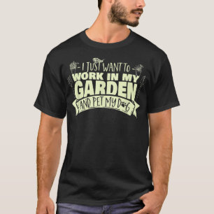 T-shirt Je veux juste travailler dans mon jardin et caress