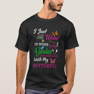 T-shirt Je veux juste travailler dans mon jardin et passer