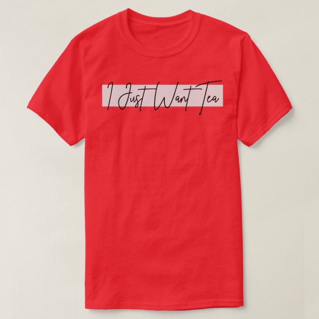 T-shirt Je Veux Juste Un Thé Design (Design devant)
