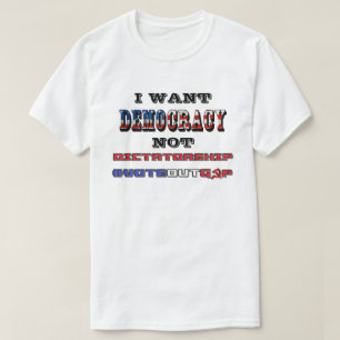 T-SHIRT JE VEUX LA DÉMOCRATIE PAS LA DICTATURE #VOTEOUTGO