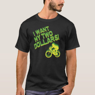 T-shirt Je veux mes deux dollars !