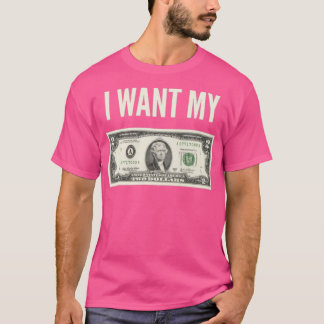 T-shirt Je Veux Mes Deux Dollars