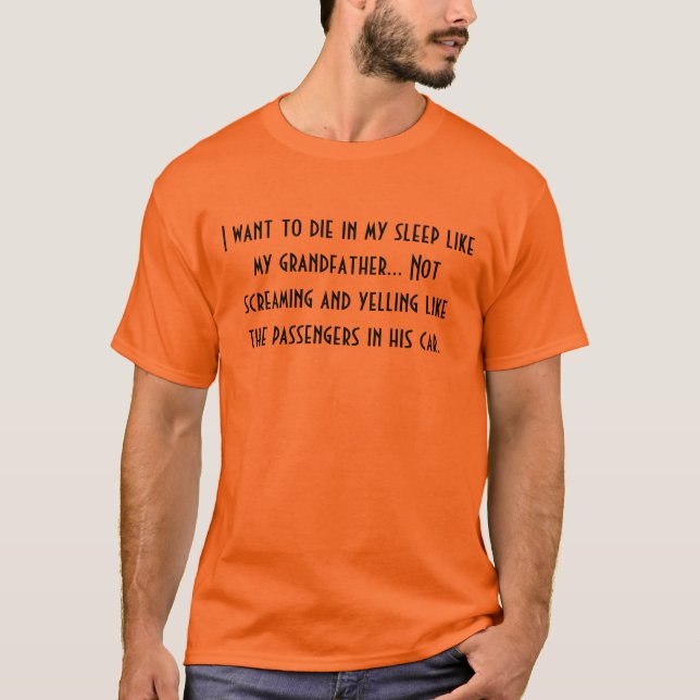 T-shirt Je veux mourir dans mon sommeil comme mon première (Devant)
