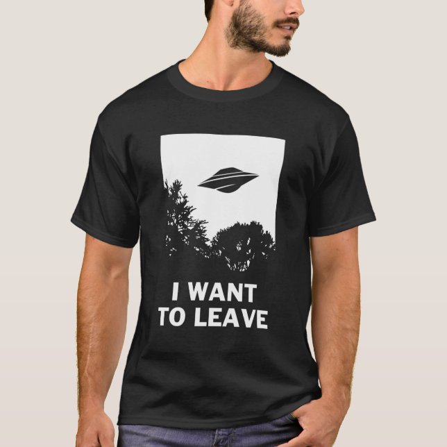 T-shirt Je Veux Partir - Drôle Pour Les Croyants Aliens (Devant)
