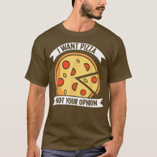 T-shirt Je Veux Pizza Pas Votre Opinion1405