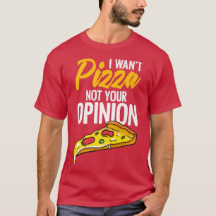 T-shirt Je Veux Pizza Pas Votre Opinion Drôle Nourriture C