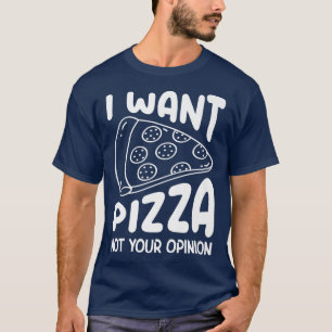 T-shirt Je Veux Pizza Pas Votre Opinion Pizza Lover Manger